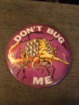 "DON'T BUG ME"Pin Backs