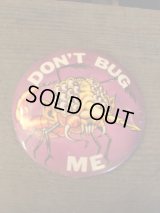 "DON'T BUG ME"Pin Backs