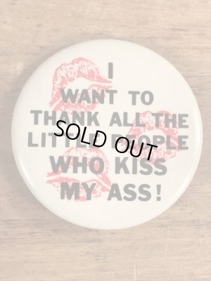I Want To Thank All The Little People Who Kiss My Ass!のメッセージが書かれたビンテージ缶バッジ