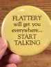 Flattery Will Get You Everywhere...Start Talkingのビンテージ缶バッジ