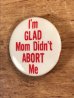 I'm Glad Mom Didn't Abort Meのメッセージが書かれたヴィンテージ缶バッチ