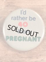 “I'd Rather Be 40 Than Pregnant” Pin Back　メッセージ　ビンテージ　缶バッジ　70〜80年代