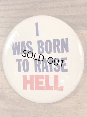 I Was Born To Raise Hellのメッセージが書かれたビンテージ缶バッジ