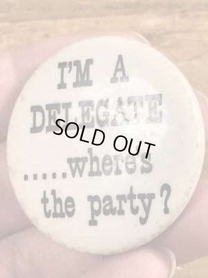 60’sのI'm A Delegate.....Where's The Party?メッセージが書かれたヴィンテージの缶バッジ