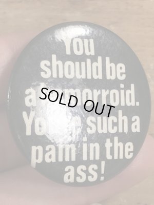 80年代頃のYou Should Be A Hemorroid.のメッセージが書かれたビンテージの缶バッジ