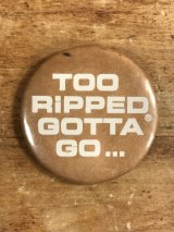 Too Ripped Gotta Go... Pinback　メッセージ　ビンテージ　缶バッジ　缶バッチ　80年代