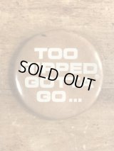 Too Ripped Gotta Go... Pinback　メッセージ　ビンテージ　缶バッジ　缶バッチ　80年代