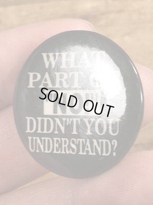 90'sのWhat Part Of “No!” Didn't You Understand?のメッセージが書かれたビンテージの缶バッジ