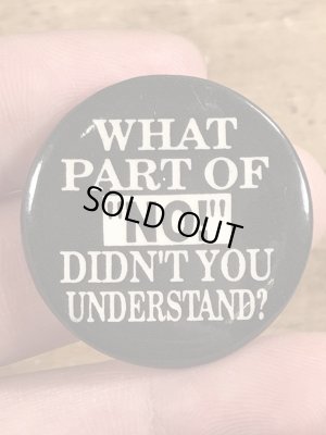 90年代頃のWhat Part Of “No!” Didn't You Understand?のメッセージが書かれたヴィンテージの缶バッチ