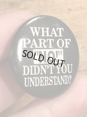 90年代頃のWhat Part Of “No!” Didn't You Understand?のメッセージが書かれたヴィンテージの缶バッチ