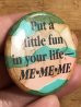 80年代頃のPut A Little Fun In Your Life-Me.Me.Meのメッセージが書かれたヴィンテージの缶バッチ