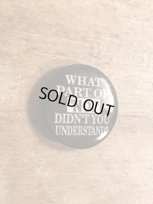 90年代頃のWhat Part Of “No!” Didn't You Understand?のメッセージが書かれたヴィンテージの缶バッチ