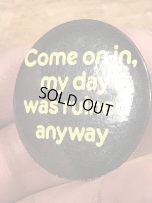 80'sのCome On In, My Day Was Ruined Anywayのメッセージが書かれたヴィンテージの缶バッチ