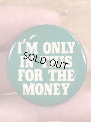 80年代頃のI'm Only In This For The Moneyのメッセージが書かれたヴィンテージの缶バッチ