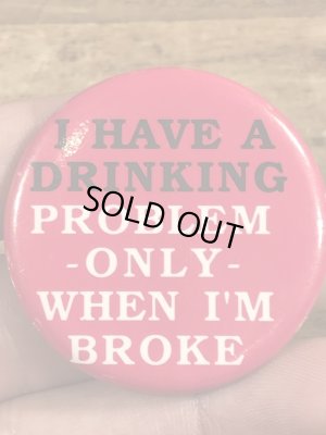 80年代頃のI Have A Drinking...のメッセージが書かれたビンテージの缶バッジ