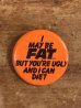 80年代頃のI May Be Fat...のメッセージが書かれたビンテージの缶バッジ