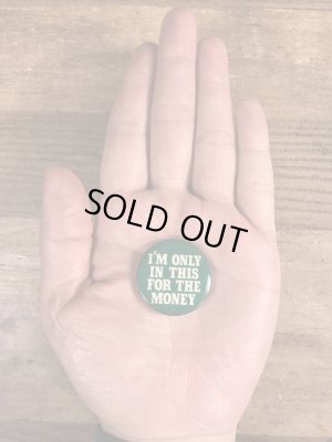 80'sのI'm Only In This For The Moneyのメッセージが書かれたビンテージの缶バッジ