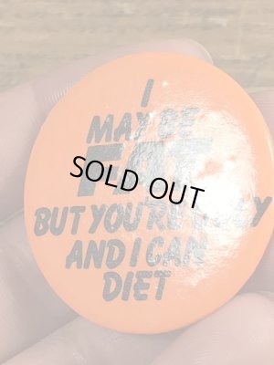 80'sのI May Be Fat...のメッセージが書かれたヴィンテージの缶バッチ