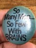80'sのSo Many Men...So Few With Brainsのメッセージが書かれたビンテージの缶バッジ