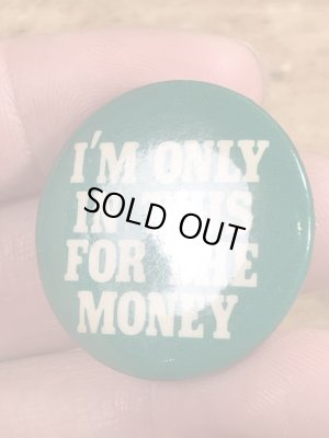 80'sのI'm Only In This For The Moneyのメッセージが書かれたビンテージの缶バッジ