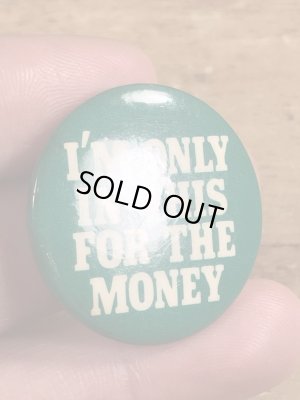 80年代頃のI'm Only In This For The Moneyのメッセージが書かれたヴィンテージの缶バッチ