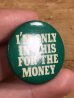 80年代頃のI'm Only In This For The Moneyのメッセージが書かれたヴィンテージの缶バッチ