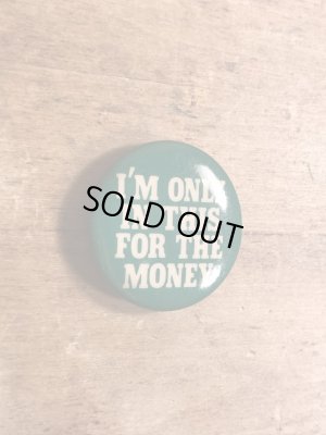 80年代頃のI'm Only In This For The Moneyのメッセージが書かれたヴィンテージの缶バッチ