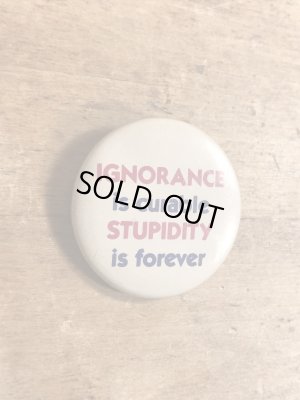 80年代頃のIgnorance Is Curable Stupidity Is Foreverのメッセージが書かれたヴィンテージの缶バッチ