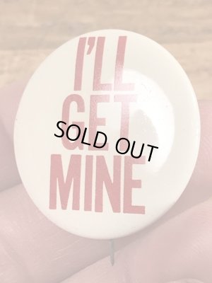 70'sのI'll Get Mineのメッセージが書かれたヴィンテージの缶バッチ