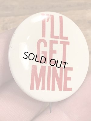 70年代頃のI'll Get Mineのメッセージが書かれたビンテージの缶バッジ