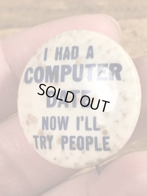 60~70'sのI Had A Computer Date Now I'll Try Peopleのメッセージが書かれたヴィンテージの缶バッチ