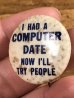 60~70'sのI Had A Computer Date Now I'll Try Peopleのメッセージが書かれたヴィンテージの缶バッチ