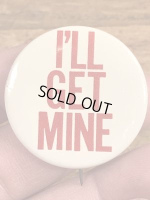 70年代頃のI'll Get Mineのメッセージが書かれたビンテージの缶バッジ