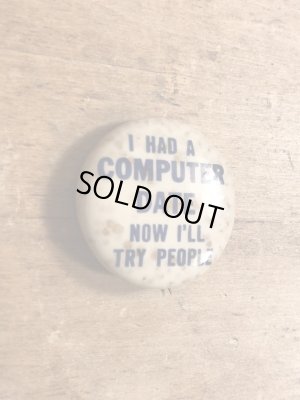 60~70年代頃のI Had A Computer Date Now I'll Try Peopleのメッセージが書かれたビンテージの缶バッジ