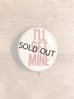 70年代頃のI'll Get Mineのメッセージが書かれたビンテージの缶バッジ