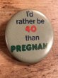 I'd Rather Be 40 Than Pregnantのメッセージが書かれたビンテージ缶バッジ