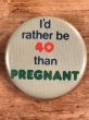 I'd Rather Be 40 Than Pregnantのメッセージが書かれたビンテージ缶バッジ
