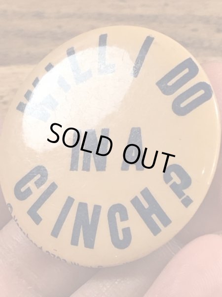 Will I Do In A Clinch?のメッセージが書かれたヴィンテージ缶バッチ