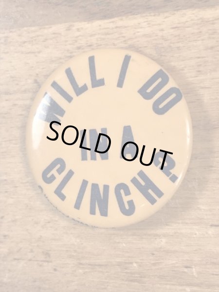 Will I Do In A Clinch?のメッセージが書かれたヴィンテージ缶バッチ