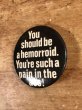 80年代頃のYou Should Be A Hemorroid.のメッセージが書かれたヴィンテージの缶バッチ