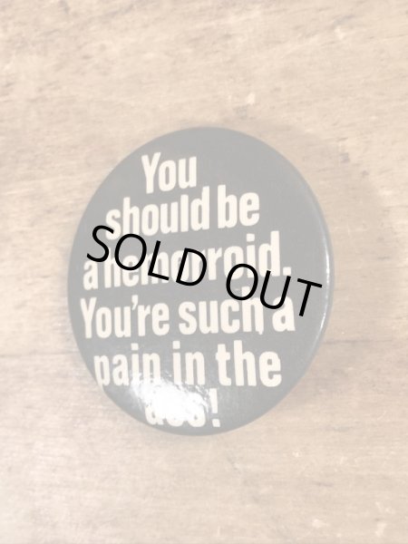 80年代頃のYou Should Be A Hemorroid.のメッセージが書かれたヴィンテージの缶バッチ