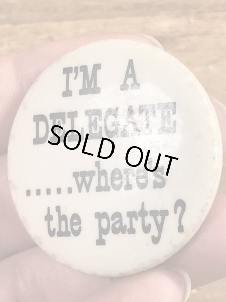 60’sのI'm A Delegate.....Where's The Party?メッセージが書かれたヴィンテージの缶バッジ