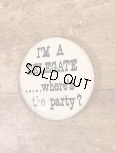 60’sのI'm A Delegate.....Where's The Party?メッセージが書かれたヴィンテージの缶バッジ