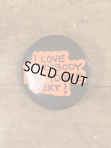 80'sのI Love Everybody And You're Next!のメッセージが書かれたビンテージの缶バッジ