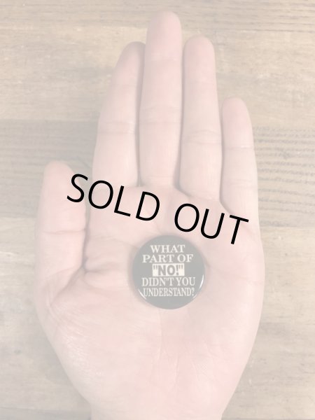 90年代頃のWhat Part Of “No!” Didn't You Understand?のメッセージが書かれたヴィンテージの缶バッチ