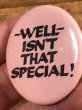 80'sのWell Isn't That Special!のメッセージが書かれたビンテージの缶バッジ