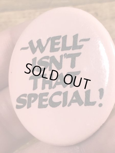 80'sのWell Isn't That Special!のメッセージが書かれたビンテージの缶バッジ