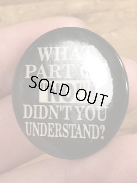 90'sのWhat Part Of “No!” Didn't You Understand?のメッセージが書かれたビンテージの缶バッジ