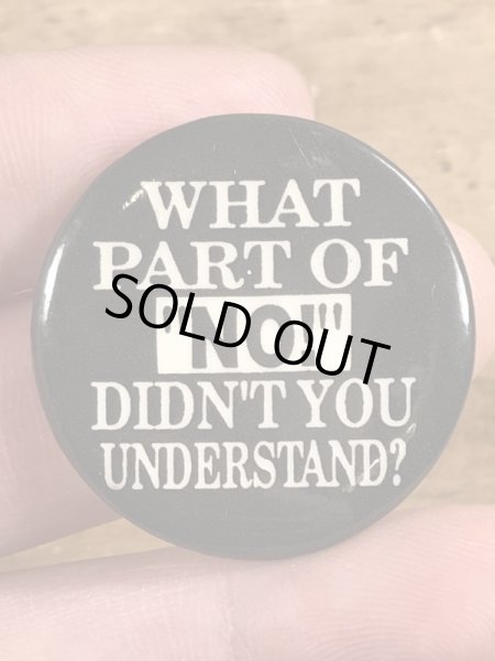 90年代頃のWhat Part Of “No!” Didn't You Understand?のメッセージが書かれたヴィンテージの缶バッチ