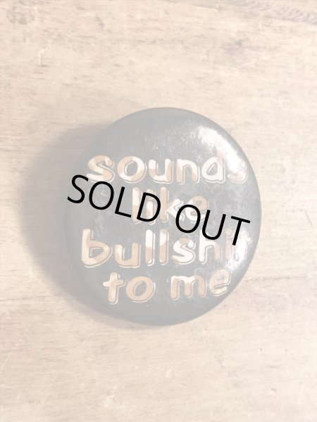 80年代頃のSounds Like Bullshit To Meのメッセージが書かれたヴィンテージの缶バッチ